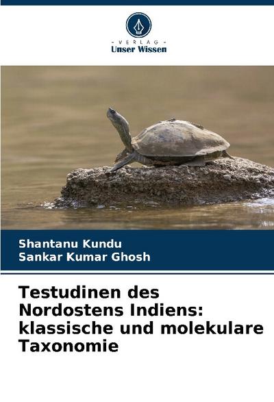 Testudinen des Nordostens Indiens: klassische und molekulare Taxonomie