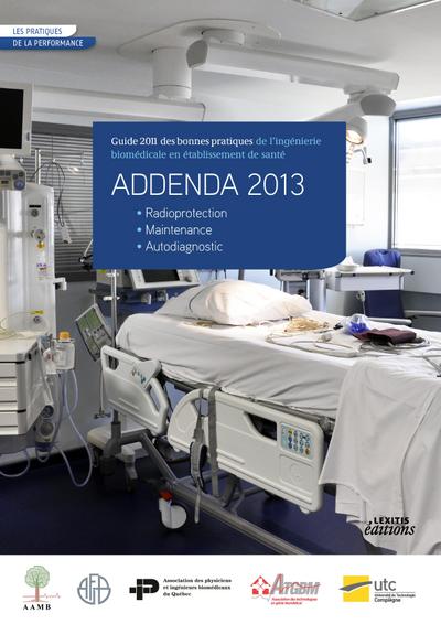 ADDENDA 2013 Guide 2011 des bonnes pratiques de l’ingénierie biomédicale en établissement de santé ¿ Radioprotection ¿ Maintenance ¿ Autodiagnostic