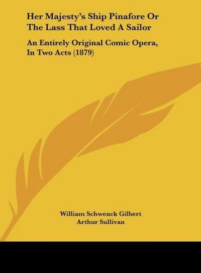 Her Majesty’s Ship Pinafore Or The Lass That Loved A Sailor