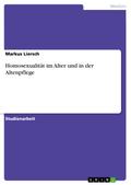 Homosexualität im Alter und in der Altenpflege - Markus Liersch