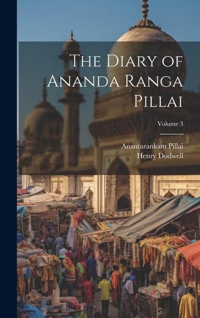 The Diary of Ananda Ranga Pillai; Volume 3