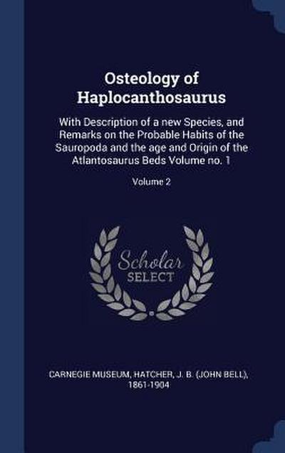 Osteology of Haplocanthosaurus: With Description of a new Species, and Remarks on the Probable Habits of the Sauropoda and the age and Origin of the A