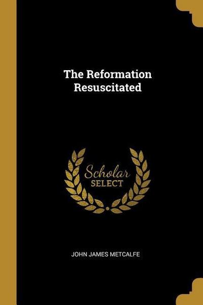 The Reformation Resuscitated