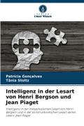 Intelligenz in der Lesart von Henri Bergson und Jean Piaget