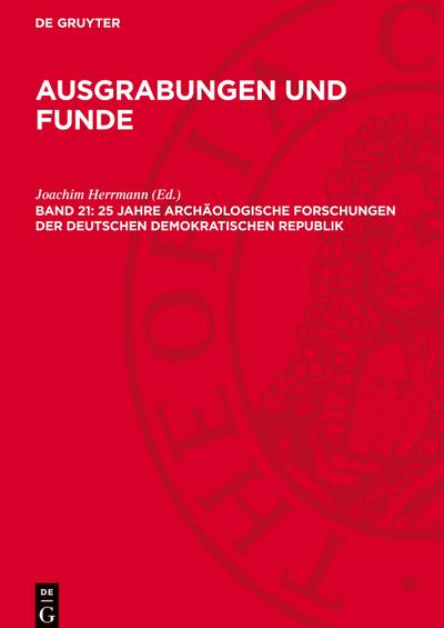 Ausgrabungen und Funde, Band 21, 25 Jahre archäologische Forschungen der Deutschen Demokratischen Republik