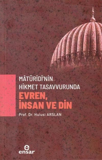 Matüridinin Hikmet Tasavvurunda Evren, Insan ve Din