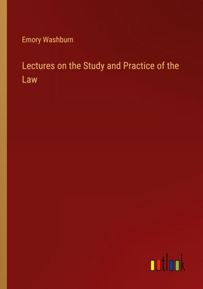 Lectures on the Study and Practice of the Law