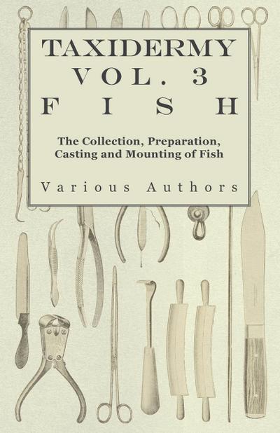 Taxidermy Vol. 3 Fish - The Collection, Preparation, Casting and Mounting of Fish