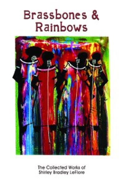 Brassbones & Rainbows, The Collected Works of Shirley Bradley LeFlore