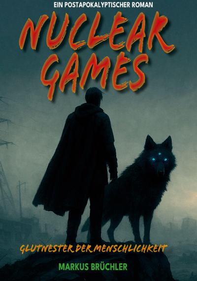 Nuclear Games 1 - Glutnester der Menschlichkeit (Ein dystopischer Roman)