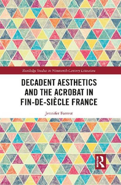 Decadent Aesthetics and the Acrobat in French Fin de siècle