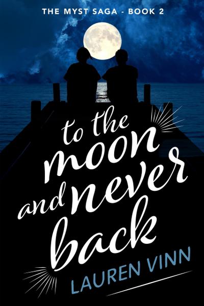 To the Moon and Never Back (The Myst Saga, #2)