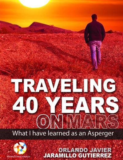 Traveling 40 Years on Mars: What I Have Learned as an Asperger