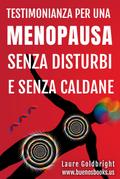 Testimonianza Per Una Menopausa Senza Disturbi E Senza Caldane, La Menopausa non è una malattia! (Laure Goldbright, #2)