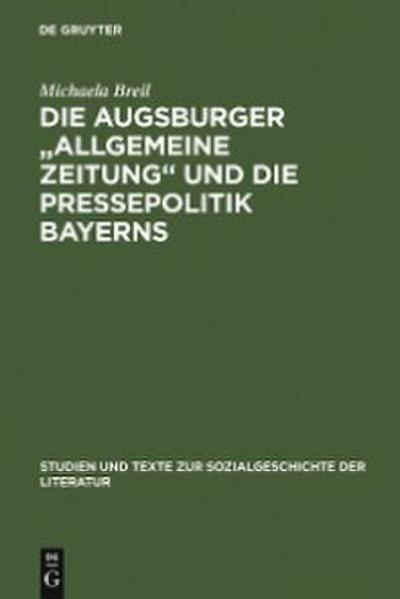 Die Augsburger ’Allgemeine Zeitung’ und die Pressepolitik Bayerns