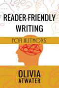 Reader-Friendly Writing for Authors (Atwater’s Tools for Authors, #2)