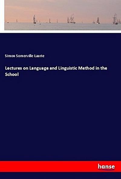 Lectures on Language and Linguistic Method in the School