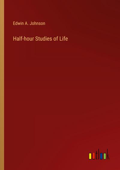 Half-hour Studies of Life