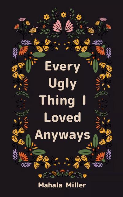 Every Ugly Thing I Loved Anyway