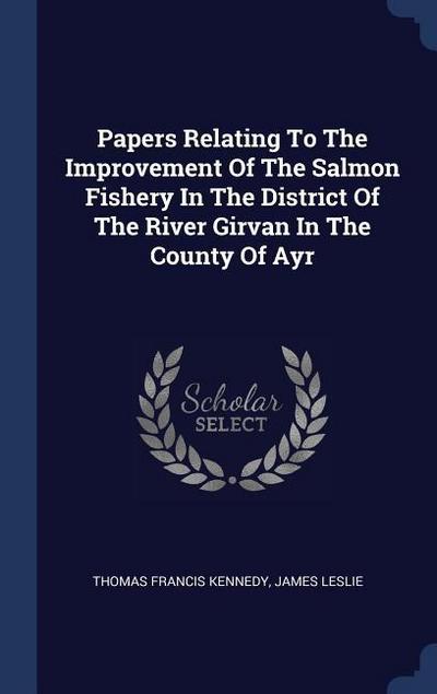 Papers Relating To The Improvement Of The Salmon Fishery In The District Of The River Girvan In The County Of Ayr
