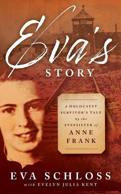 Eva’s Story: A Holocaust Survivor’s Tale by the Stepsister of Anne Frank