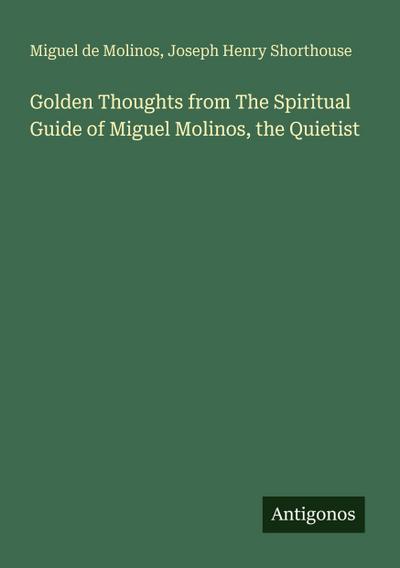 Golden Thoughts from The Spiritual Guide of Miguel Molinos, the Quietist