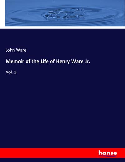 Memoir of the Life of Henry Ware Jr.