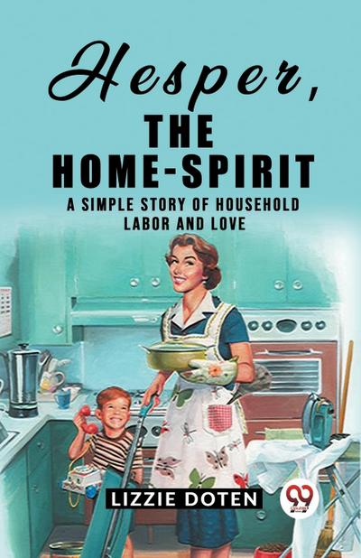Hesper, The Home-Spirit A simple story of household labor and love