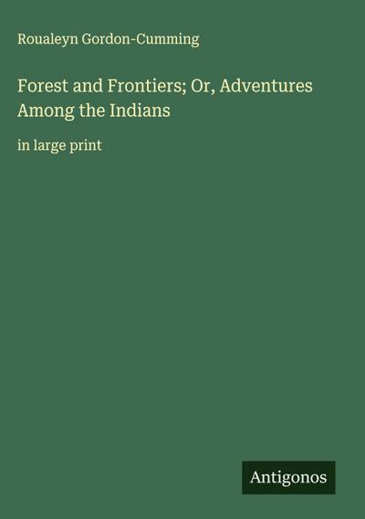 Forest and Frontiers; Or, Adventures Among the Indians