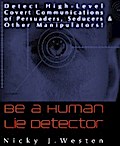 Be A Human Lie Detector : Detect Covert Communications of Persuaders, Seducers and Other Manipulators!