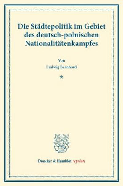 Die Städtepolitik im Gebiet des deutsch-polnischen Nationalitätenkampfes.