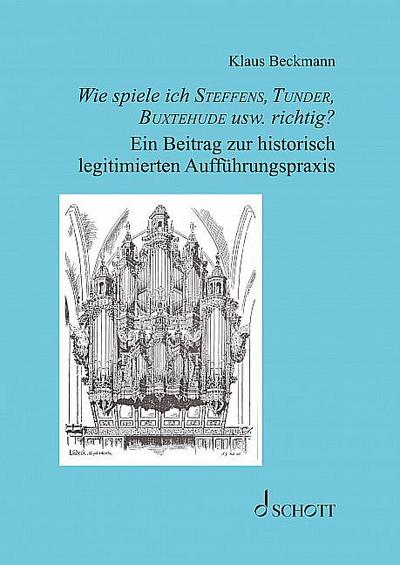 Wie spiele ich Steffens, Tunder, Buxtehude usw. richtig?