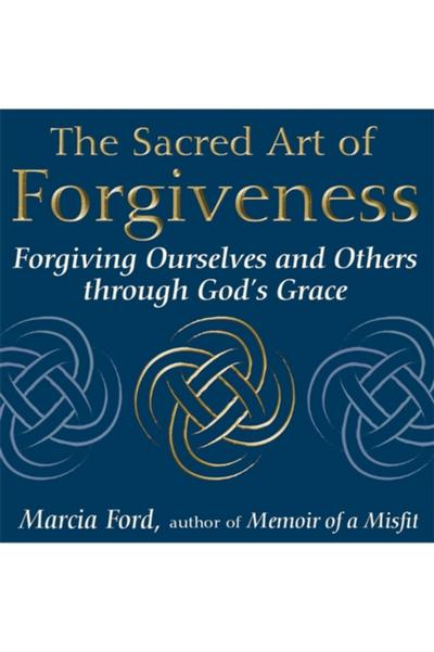 The Sacred Art of Forgiveness