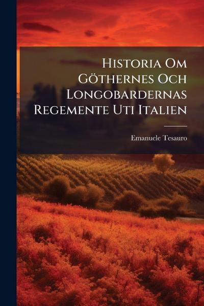 Historia Om Göthernes Och Longobardernas Regemente Uti Italien