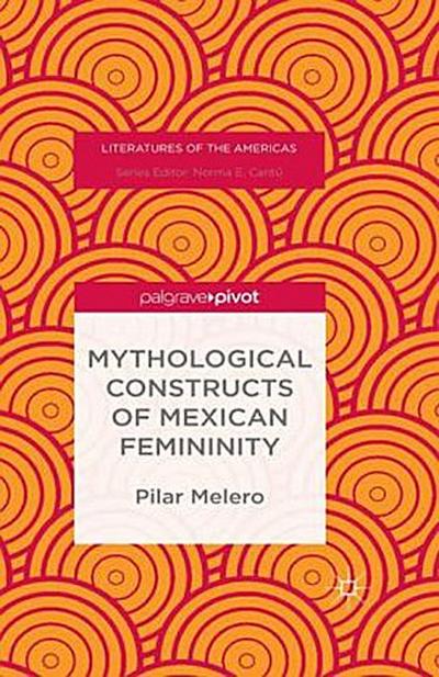 Mythological Constructs of Mexican Femininity