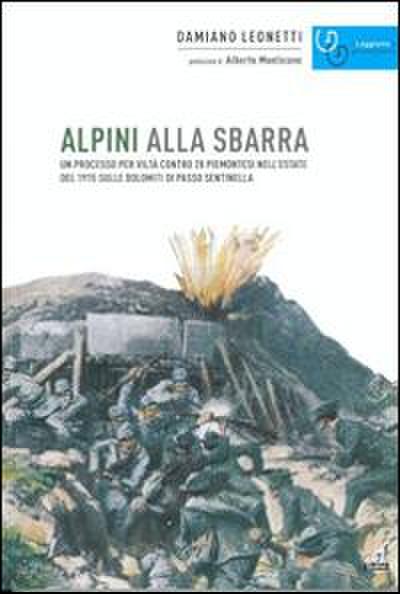 Alpini alla sbarra. Un processo per viltà contro 28 piemontesi nell’estate 1915 sulle Dolomiti di Passo Sentinella