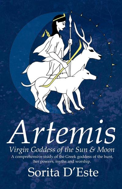 D’Este, S: Artemis - Virgin Goddess of the Sun & Moon (1st e