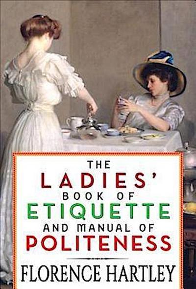 The Ladies’ Book of Etiquette and Manual of Politeness