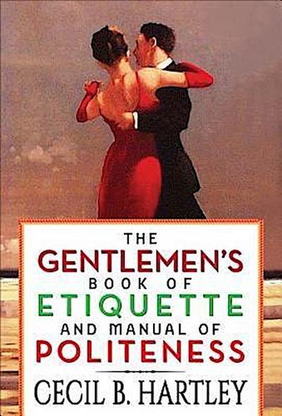 The Gentlemen’s Book of Etiquette and Manual of Politeness