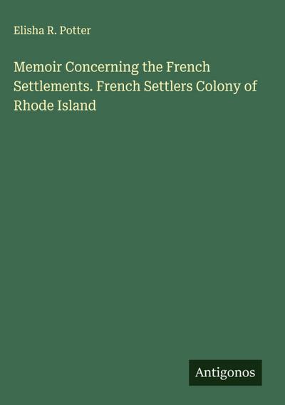 Memoir Concerning the French Settlements. French Settlers Colony of Rhode Island