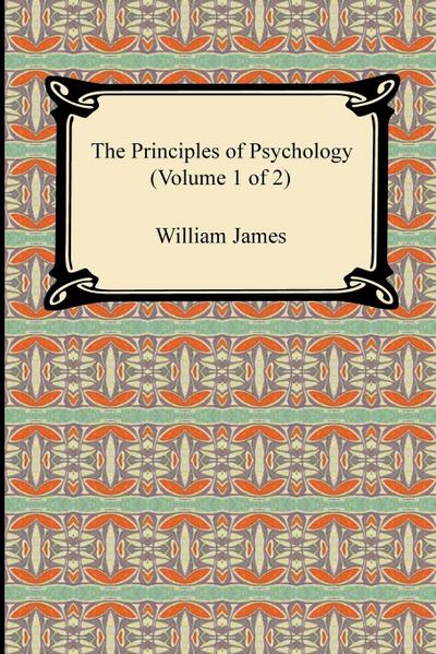 The Principles of Psychology (Volume 1 of 2)