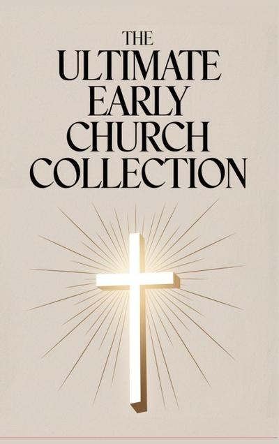 The Ultimate Early Church Collection