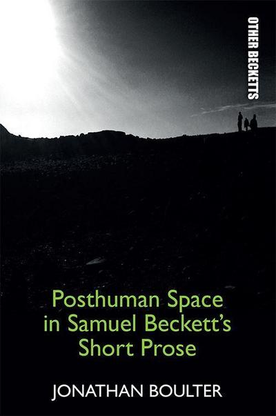 Posthuman Space in Samuel Beckett’s Short Prose