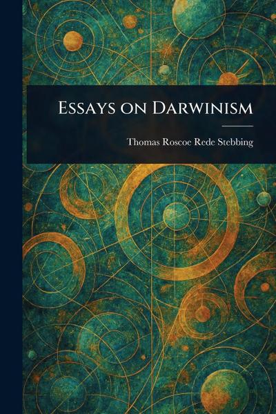Essays on Darwinism