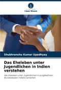 Das Eheleben unter Jugendlichen in Indien verstehe