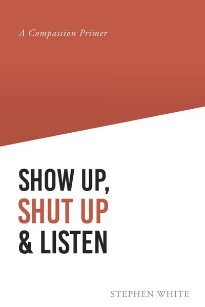 Show Up, Shut Up and Listen