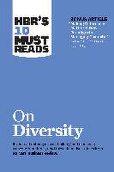 Hbr’s 10 Must Reads on Diversity (with Bonus Article Making Differences Matter: A New Paradigm for Managing Diversity by David A. Thomas and Robin J. Ely)