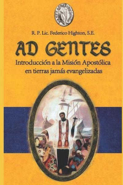 Ad Gentes: Introducción a la Misión Apostólica En Tierras Jamás Evangelizadas