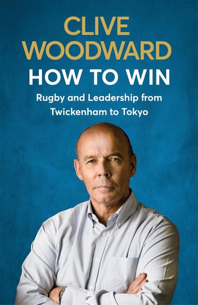 How to Win: Rugby and Leadership from Twickenham to Tokyo