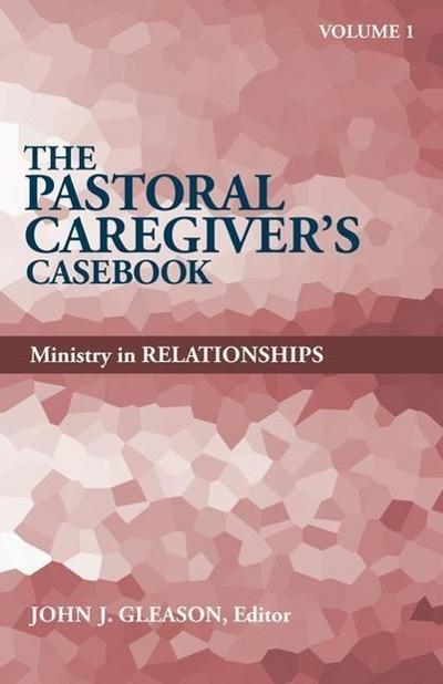 The Pastoral Caregiver’s Casebook, Volume 1